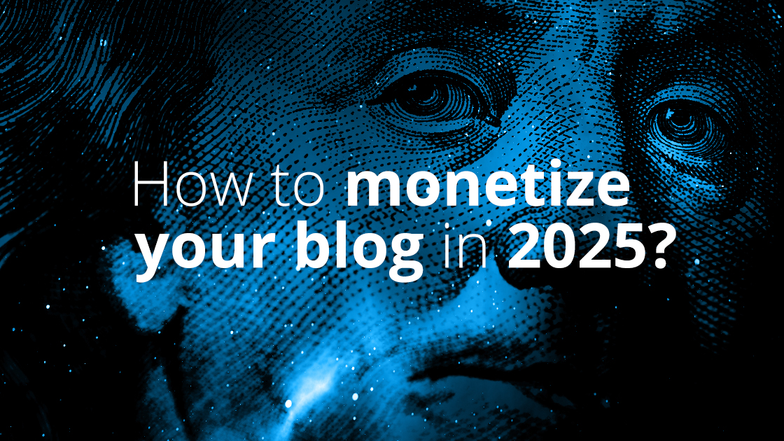 How to monetize your blog in 2025?